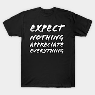 Expect Nothing Appreciate Everything T-Shirt